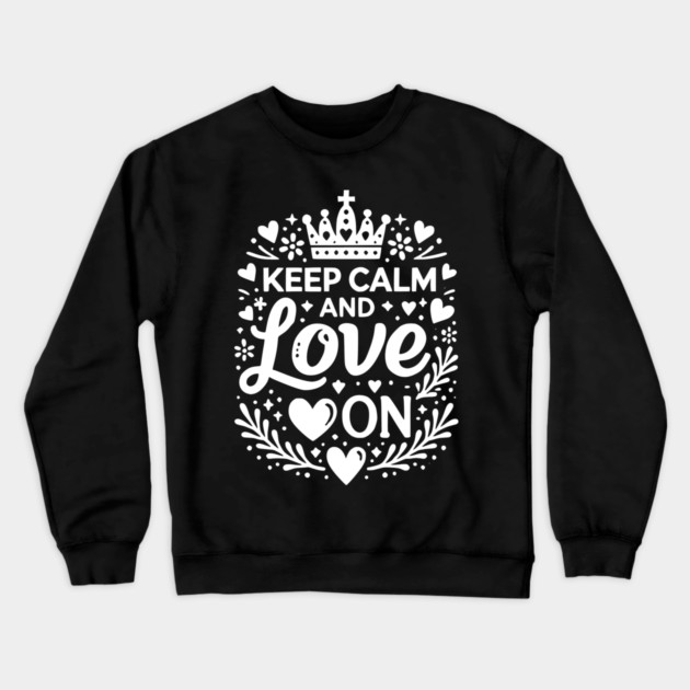 Keep Calm and Love On Crewneck Sweatshirt by Frank Ring