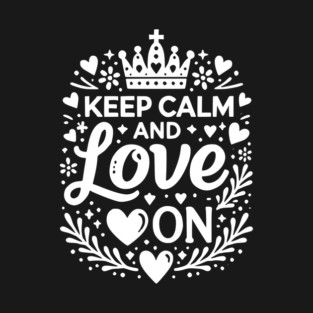 Keep Calm and Love On T-Shirt