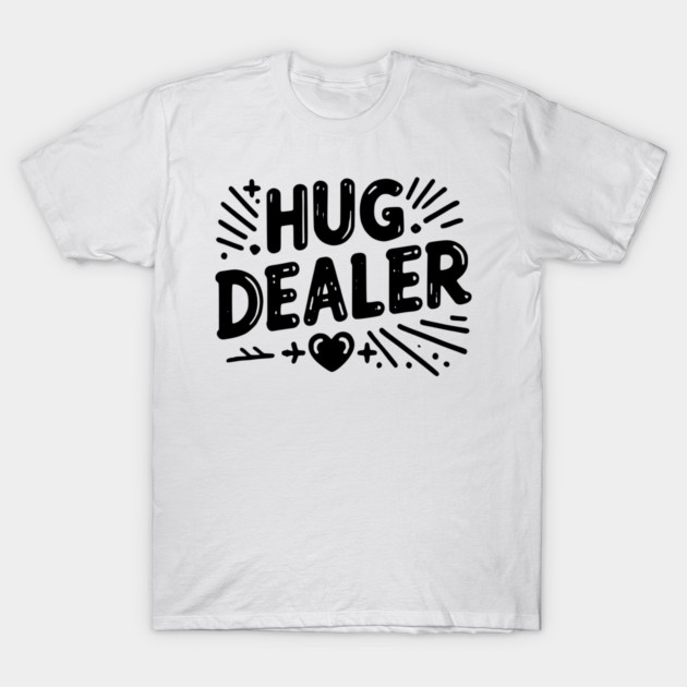 Hug Dealer T-Shirt by Frank Ring