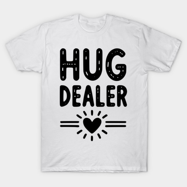 Hug Dealer T-Shirt by Frank Ring