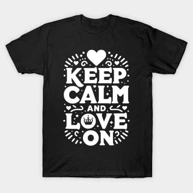 Keep Calm and Love On T-Shirt by Frank Ring