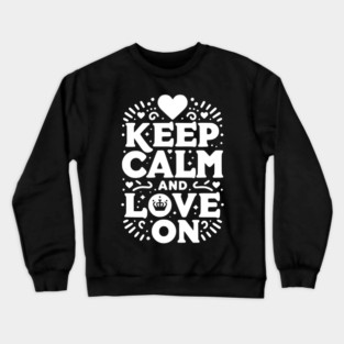 Keep Calm and Love On Crewneck Sweatshirt