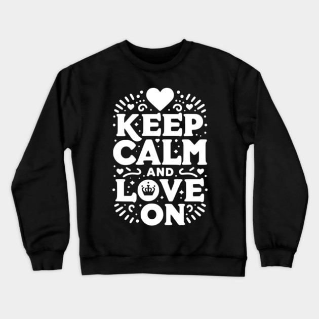 Keep Calm and Love On Crewneck Sweatshirt by Frank Ring