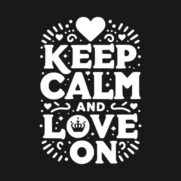 Keep Calm and Love On by Frank Ring