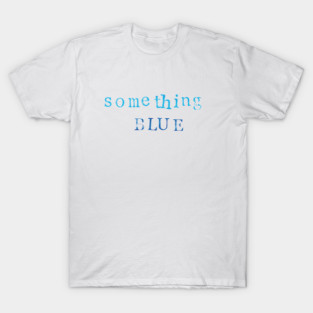 Something Blue T-Shirt