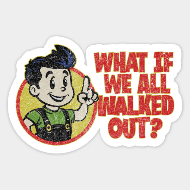 What If We All Walked Out? Magnet by rt-shirts