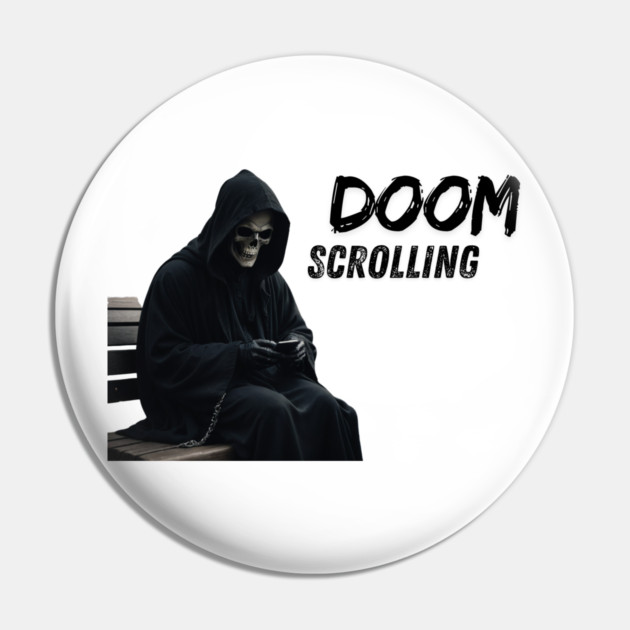 Doom Scrolling Pin by Low Life Shirts