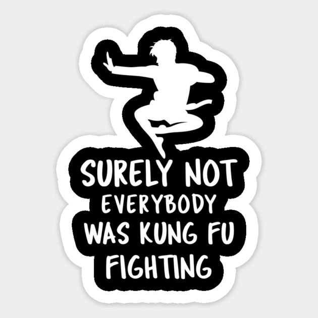 Surely Not Everybody Was Kung Fu Fighting Sticker by Pixel Threads 