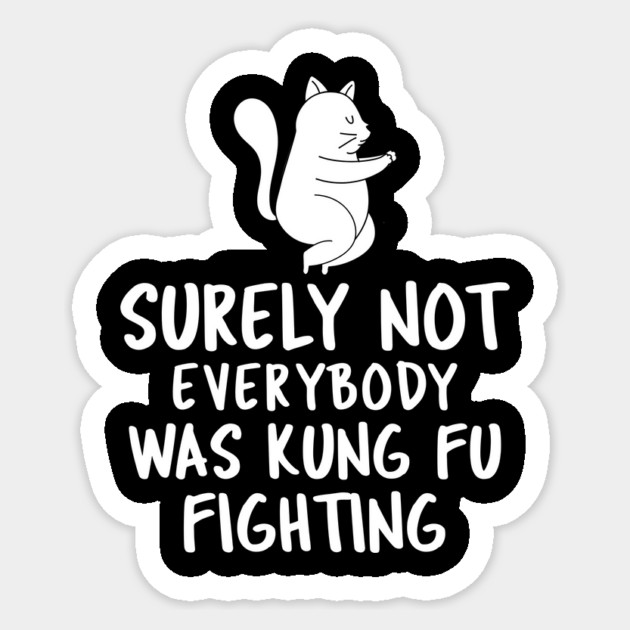 Surely Not Everybody Was Kung Fu Fighting Sticker by Pixel Threads 