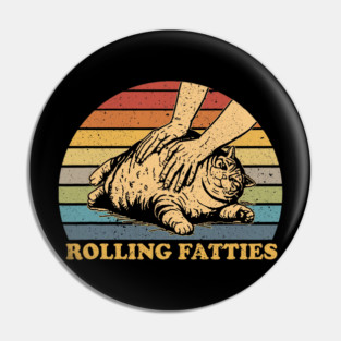 Cat Rolling Fatties Funny Pin