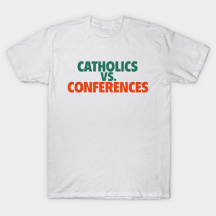 Catholics vs. Conferences T-Shirt