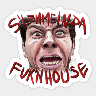 Fear: S'LEMMEINDAFUK'NHOUSE Sticker