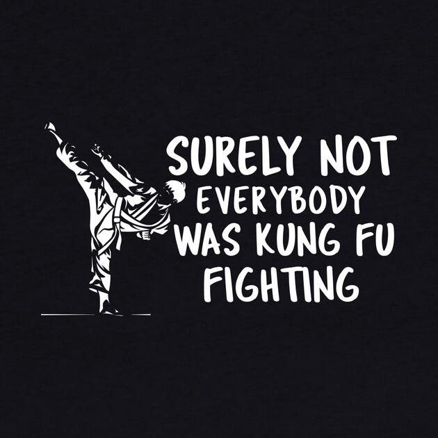 Surely Not Everybody Was Kung Fu Fighting by Pixel Threads 