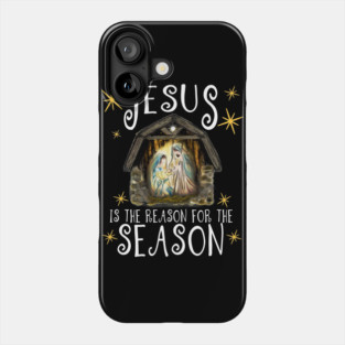 Christmas Nativity Jesus Is The Reason For The Season Phone Case