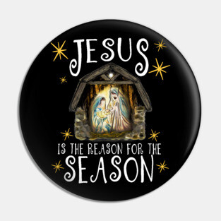 Christmas Nativity Jesus Is The Reason For The Season Pin