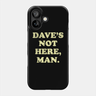 Daves Not Here Man Simple Saying Phone Case