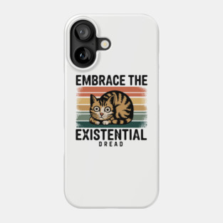 Embrace the Existential Dread Sarcasm Phone Case
