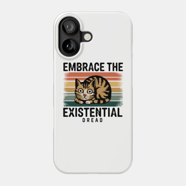 Embrace the Existential Dread Sarcasm Phone Case by Anticorporati
