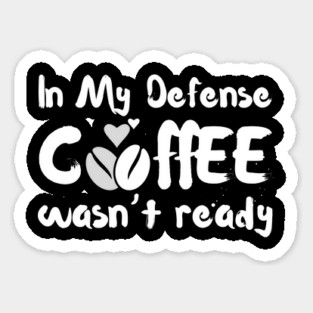 In My Defense Coffee Wasn't Ready Funny Magnet
