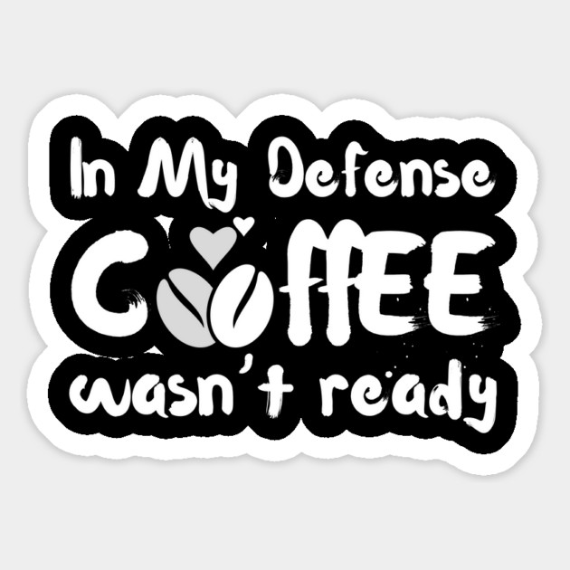 In My Defense Coffee Wasn't Ready Funny Magnet by The WYLD Tribe