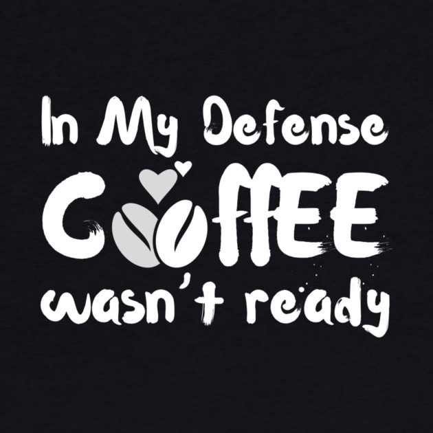 In My Defense Coffee Wasn't Ready Funny by The WYLD Tribe