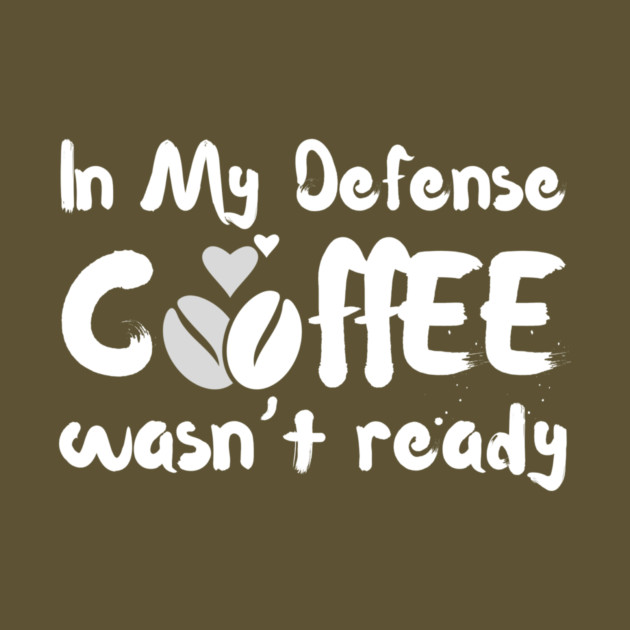 In My Defense Coffee Wasn't Ready Funny by The WYLD Tribe