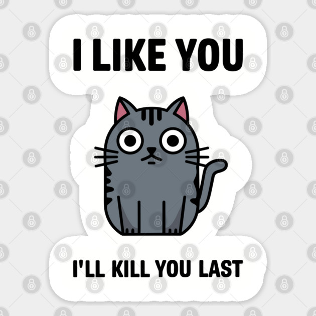 I Like You I'll Kill You Last Sassy Cat Attitude Sticker by Anticorporati