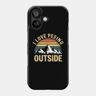 I Love Peeing Outside Outdoor Nature Lover Humor Phone Case