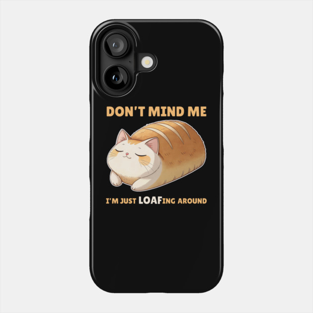 Don't Mind Me Cat Loafing Around Phone Case by The WYLD Tribe