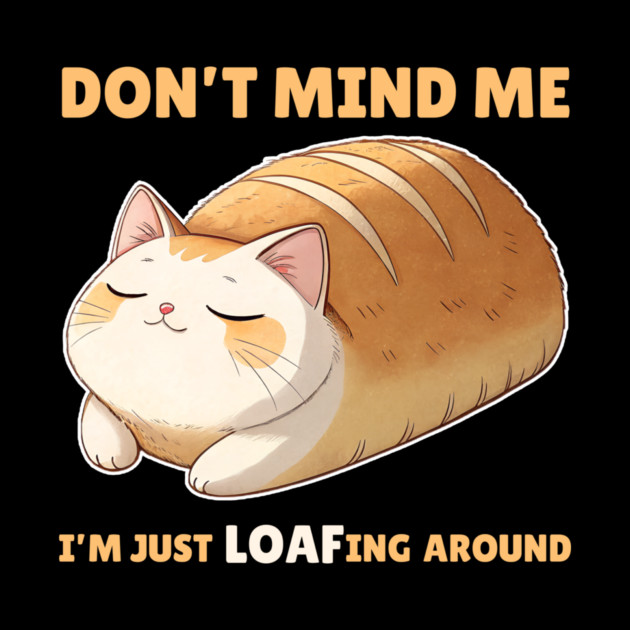 Don't Mind Me Cat Loafing Around by The WYLD Tribe