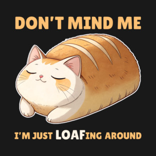 Don't Mind Me Cat Loafing Around T-Shirt