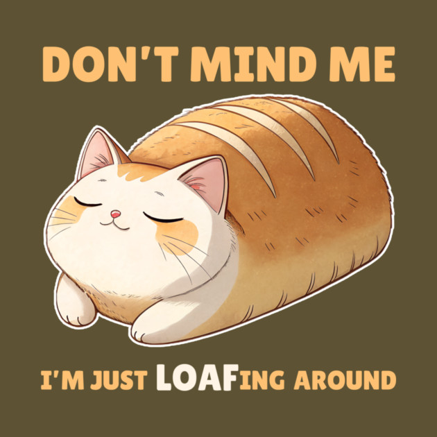 Don't Mind Me Cat Loafing Around by The WYLD Tribe