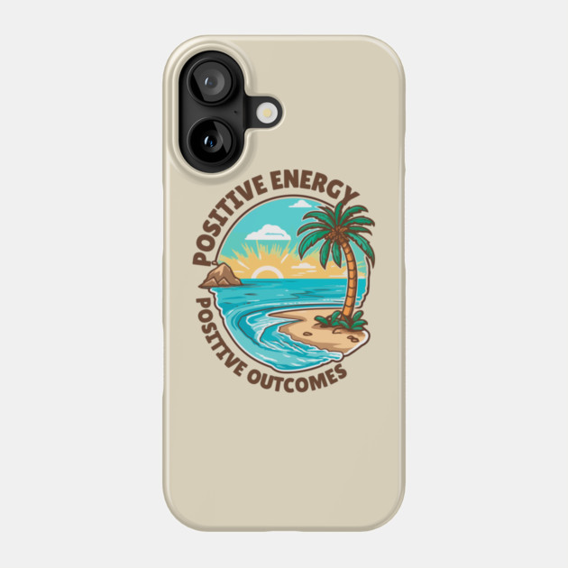 Positive Energy, Positive Outcomes Phone Case by The WYLD Tribe