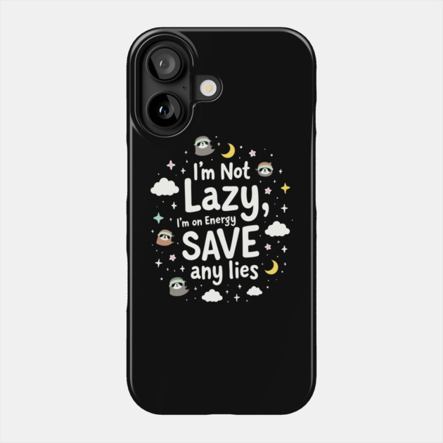 I'm Not Lazy, I'm on Energy Save Phone Case by DrollDrifter