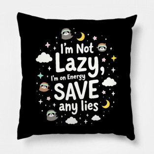 I'm Not Lazy, I'm on Energy Save Pillow