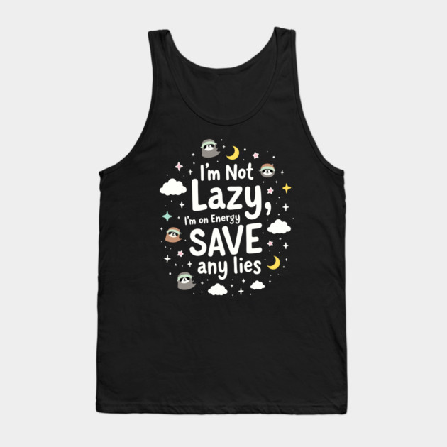 I'm Not Lazy, I'm on Energy Save Tank Top by DrollDrifter