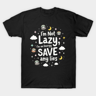 I'm Not Lazy, I'm on Energy Save T-Shirt