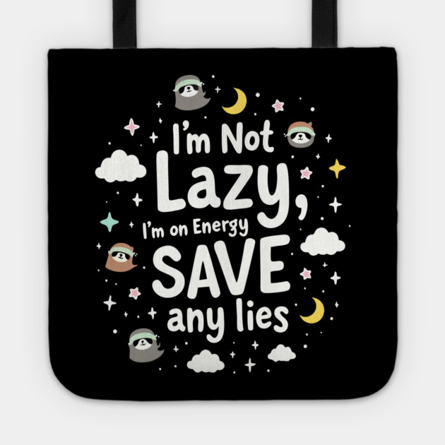I'm Not Lazy, I'm on Energy Save Tote by DrollDrifter