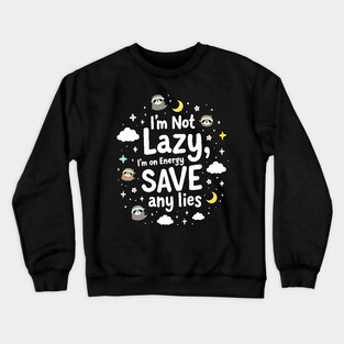 I'm Not Lazy, I'm on Energy Save Crewneck Sweatshirt