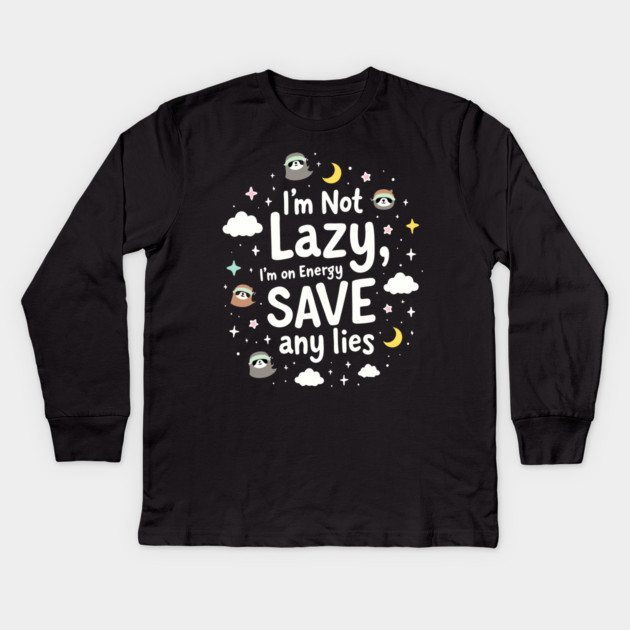I'm Not Lazy, I'm on Energy Save Kids Long Sleeve T-Shirt by DrollDrifter