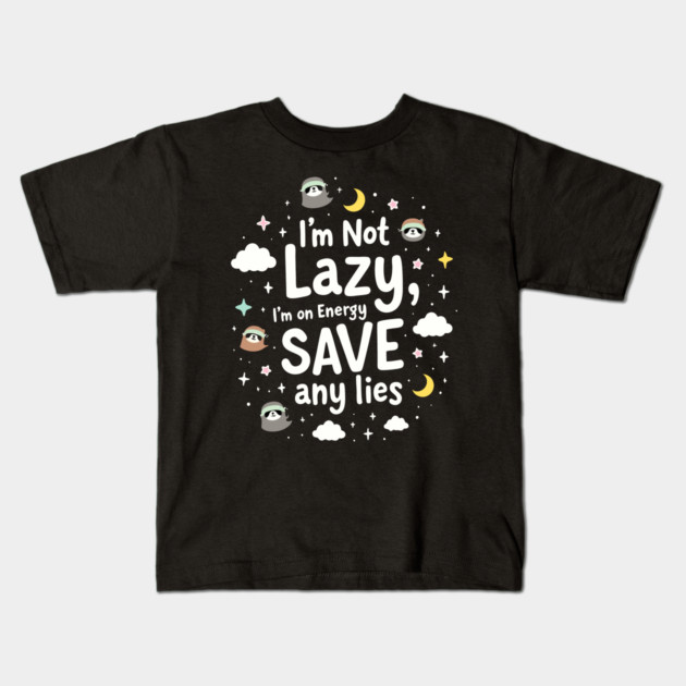 I'm Not Lazy, I'm on Energy Save Kids T-Shirt by DrollDrifter
