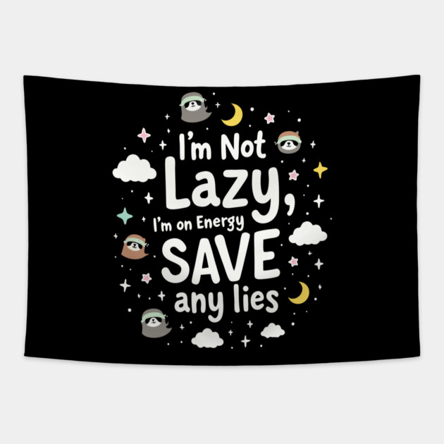 I'm Not Lazy, I'm on Energy Save Tapestry by DrollDrifter