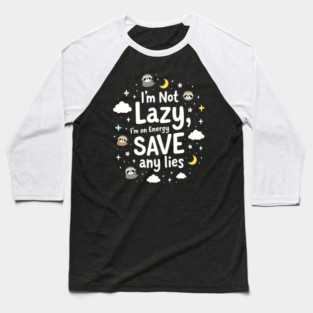 I'm Not Lazy, I'm on Energy Save Baseball T-Shirt