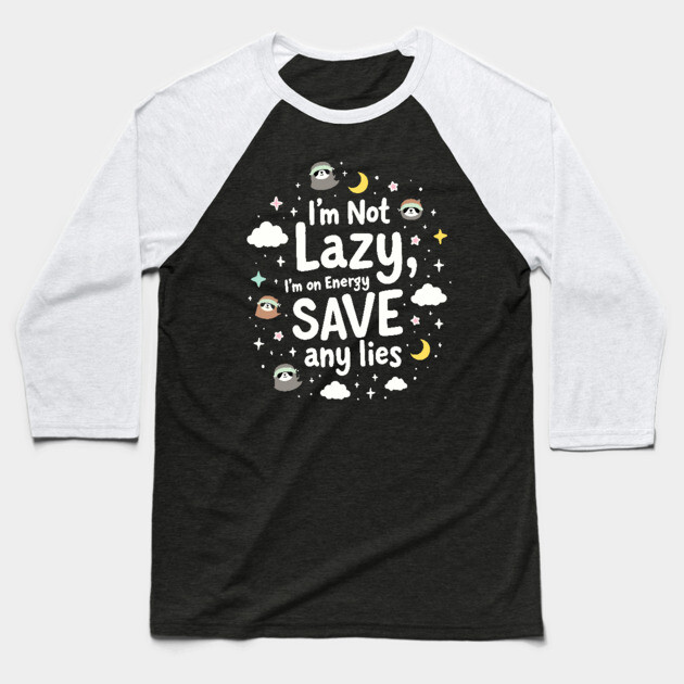 I'm Not Lazy, I'm on Energy Save Baseball T-Shirt by DrollDrifters