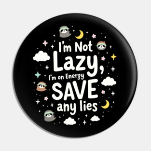 I'm Not Lazy, I'm on Energy Save Pin