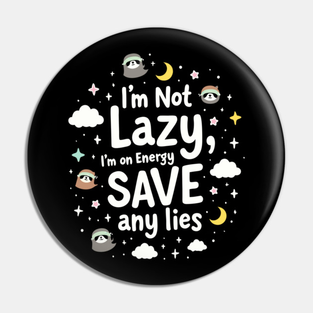 I'm Not Lazy, I'm on Energy Save Pin by DrollDrifter