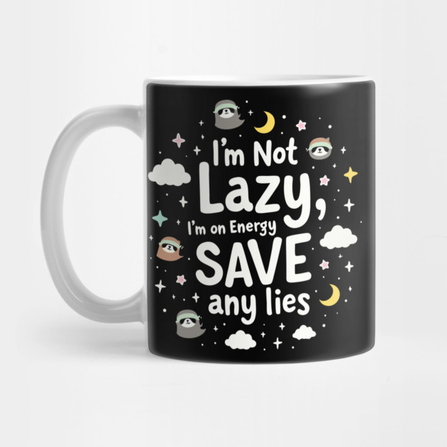 I'm Not Lazy, I'm on Energy Save by DrollDrifter