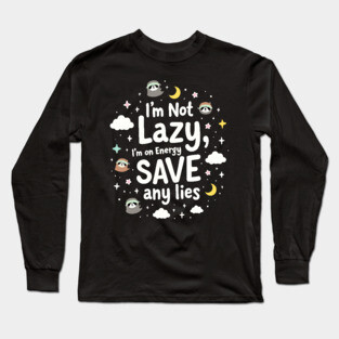 I'm Not Lazy, I'm on Energy Save Long Sleeve T-Shirt