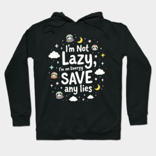 I'm Not Lazy, I'm on Energy Save Hoodie