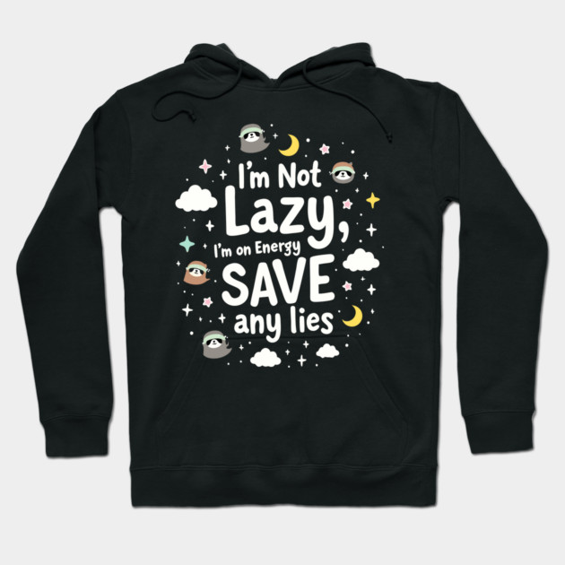 I'm Not Lazy, I'm on Energy Save Hoodie by DrollDrifter